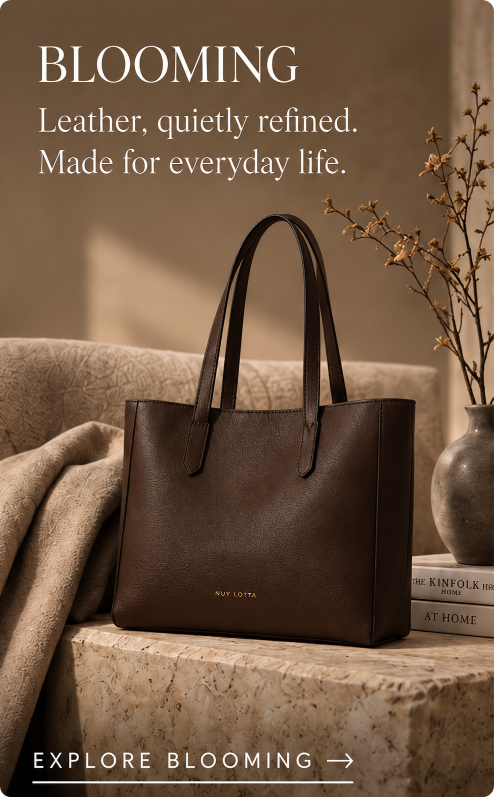 BLOOMING Leather, quietly refined.Made for everyday life.